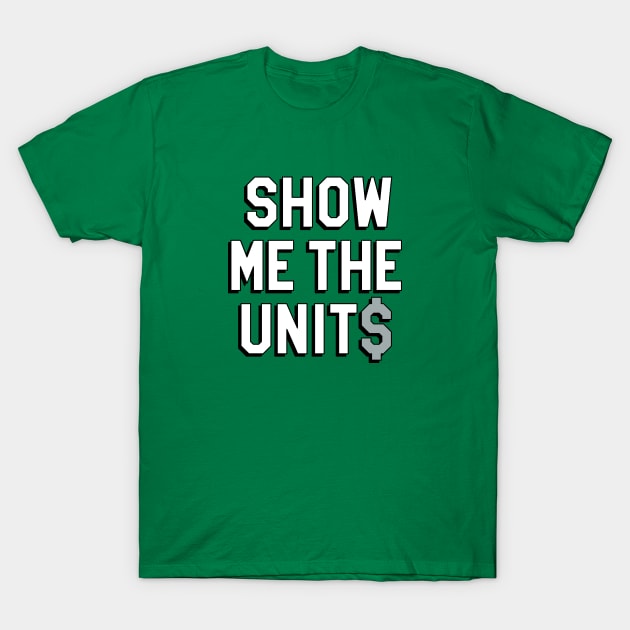 Show Me The Units - Green T-Shirt by KFig21